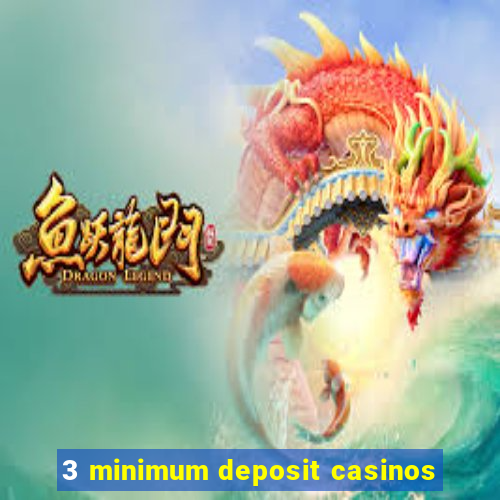 3 minimum deposit casinos