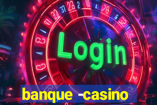 banque -casino