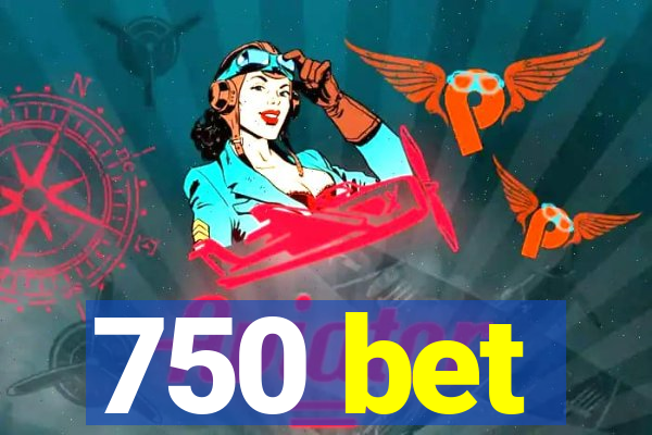 750 bet