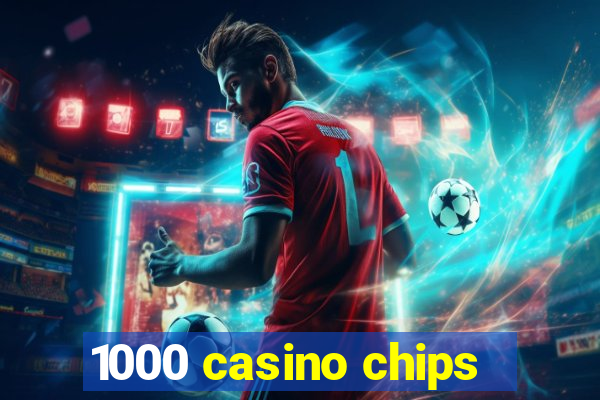 1000 casino chips