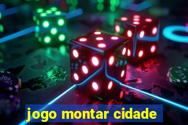 jogo montar cidade