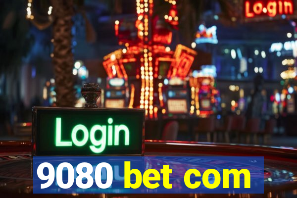 9080 bet com