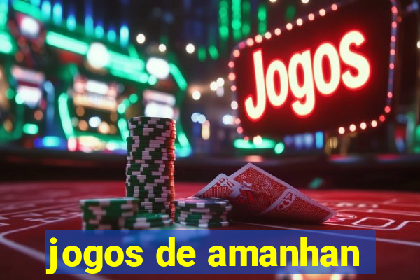 jogos de amanhan