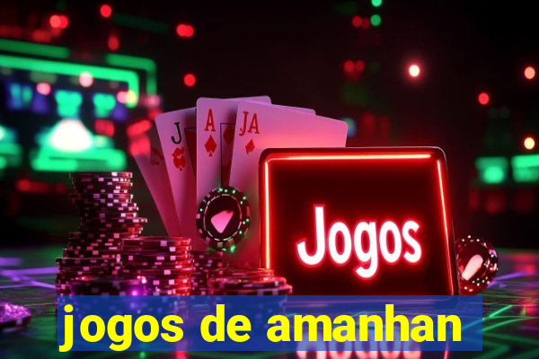 jogos de amanhan