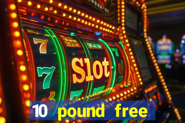 10 pound free casino no deposit