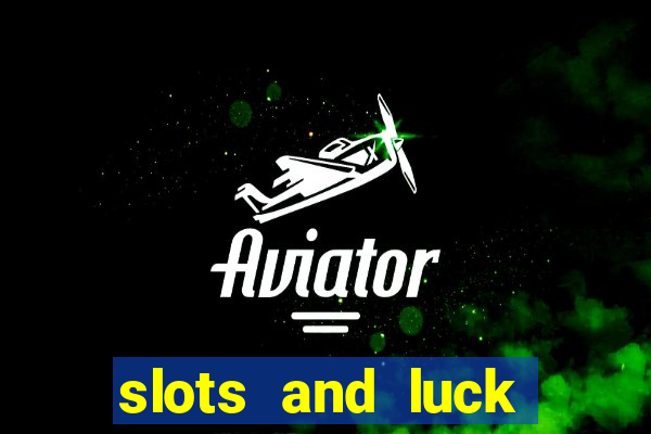 slots and luck casino login