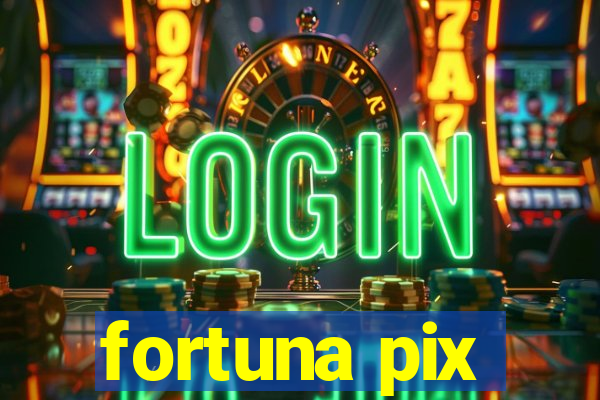 fortuna pix