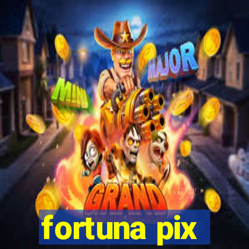 fortuna pix