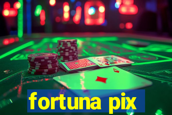 fortuna pix