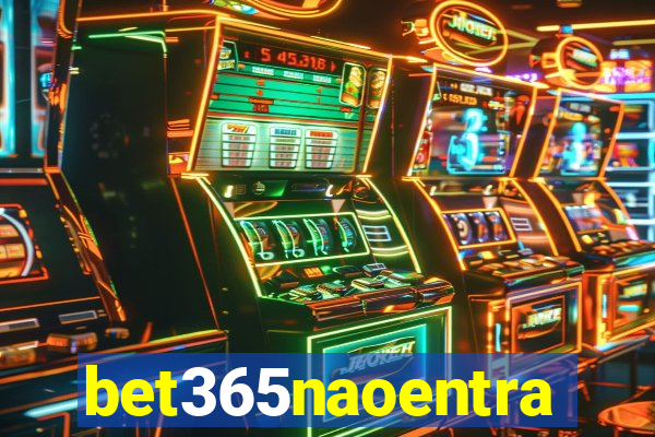 bet365naoentra