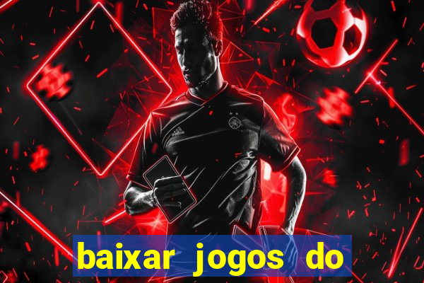 baixar jogos do tigre para ganhar dinheiro