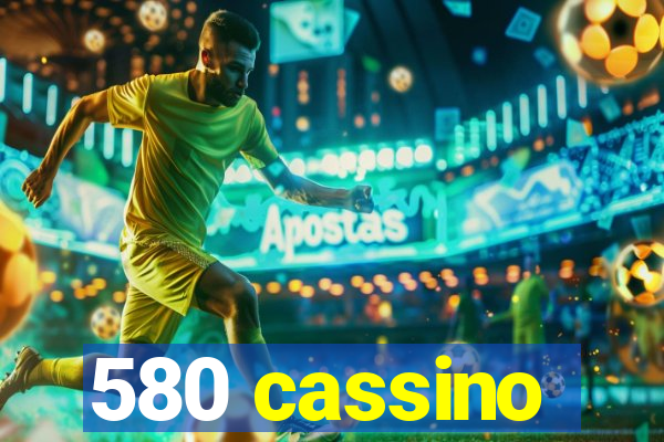 580 cassino