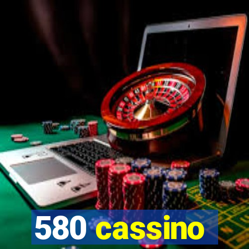 580 cassino