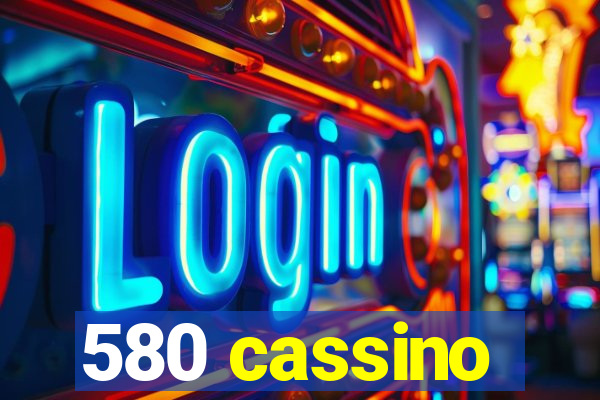 580 cassino