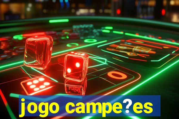 jogo campe?es