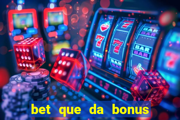 bet que da bonus ao se cadastrar