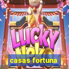 casas fortuna