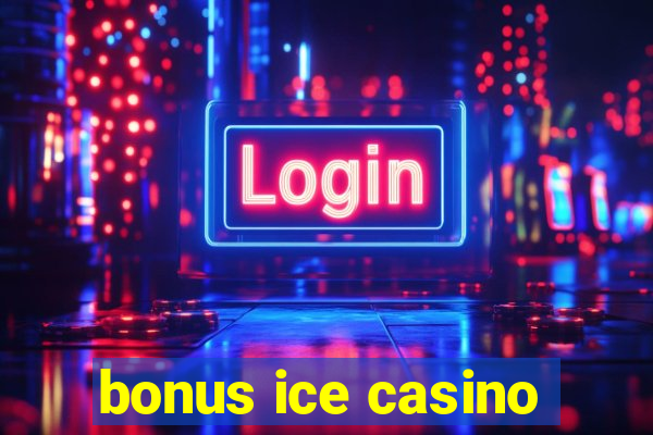 bonus ice casino