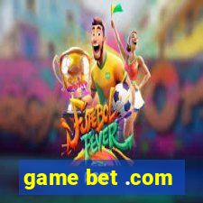 game bet .com