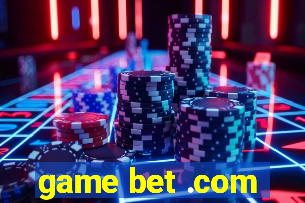 game bet .com