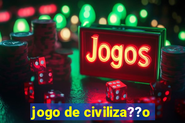 jogo de civiliza??o