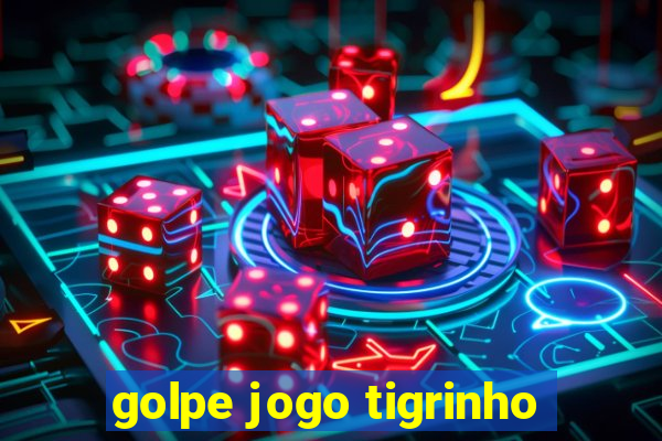 golpe jogo tigrinho