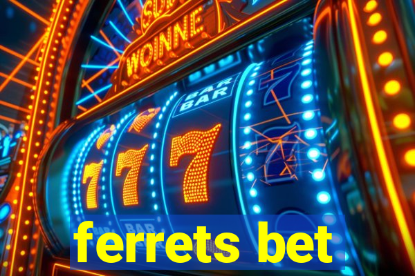 ferrets bet