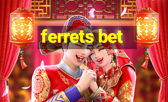 ferrets bet