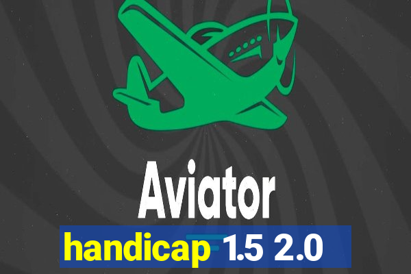 handicap 1.5 2.0