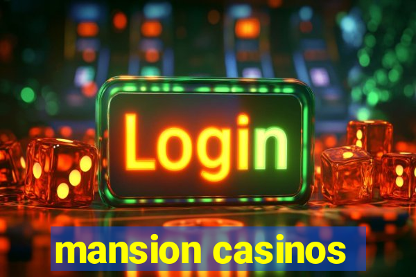 mansion casinos