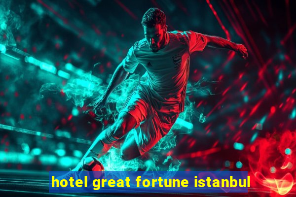 hotel great fortune istanbul