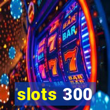 slots 300