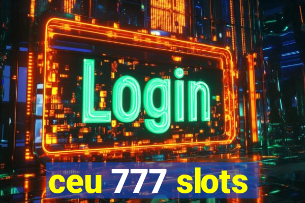 ceu 777 slots