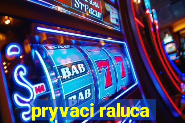 pryvaci raluca