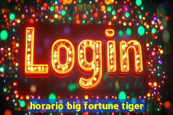 horario big fortune tiger