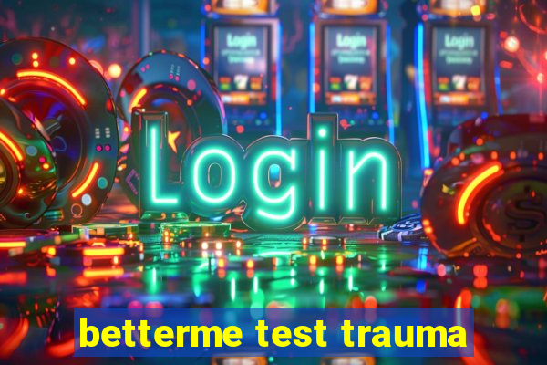 betterme test trauma