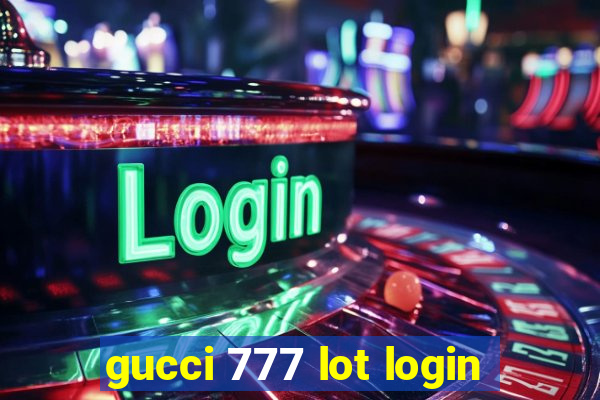 gucci 777 lot login