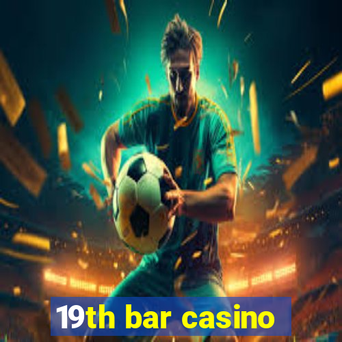 19th bar casino