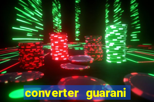 converter guarani em reais