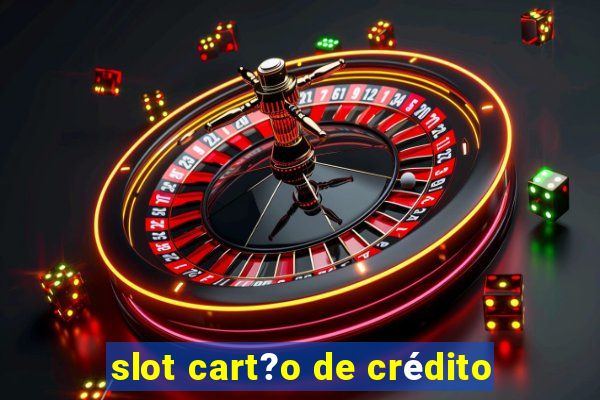 slot cart?o de crédito