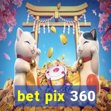 bet pix 360