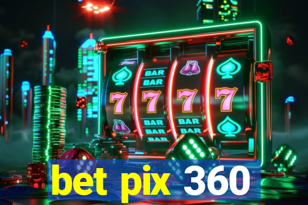 bet pix 360