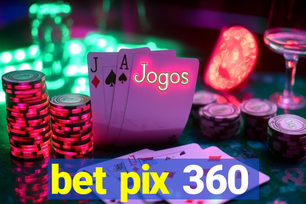 bet pix 360