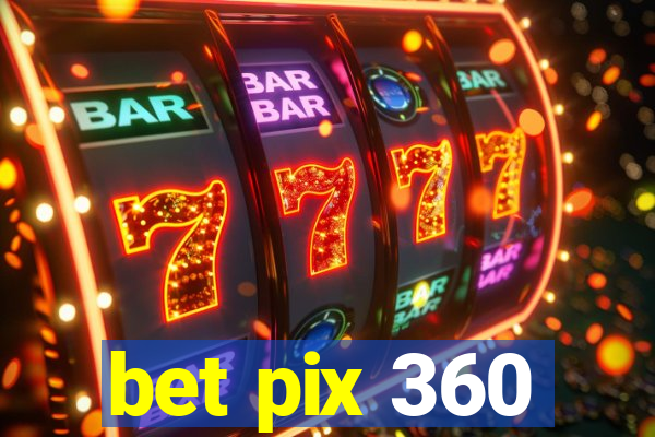 bet pix 360