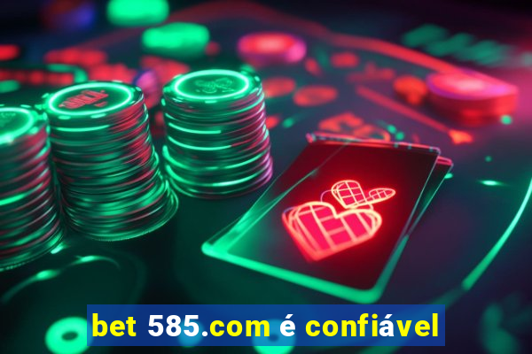 bet 585.com é confiável