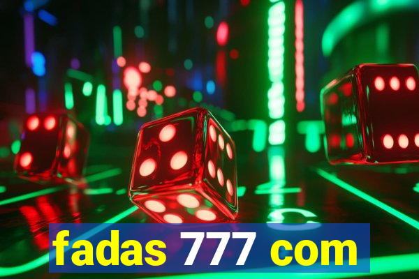 fadas 777 com