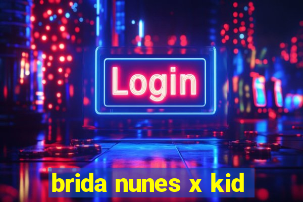 brida nunes x kid