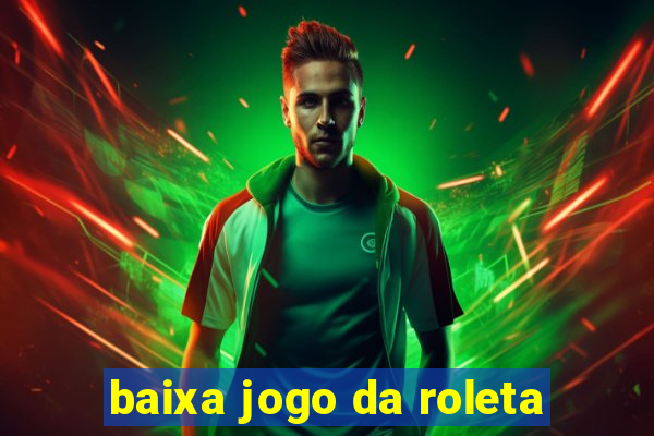 baixa jogo da roleta