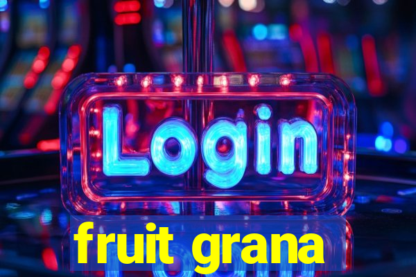 fruit grana