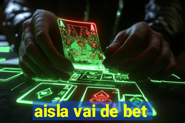 aisla vai de bet